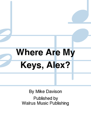 Where Are My Keys, Alex?