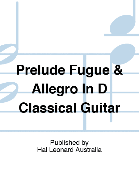 Prelude Fugue & Allegro In D Classical Guitar