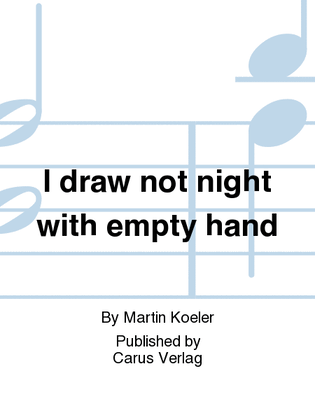 I draw not night with empty hand (Ich steh an deiner Krippen hier)