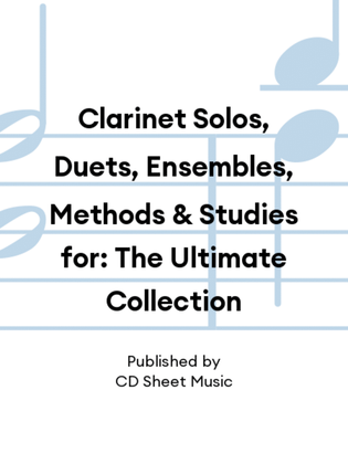 Book cover for Clarinet Solos, Duets, Ensembles, Methods & Studies for: The Ultimate Collection