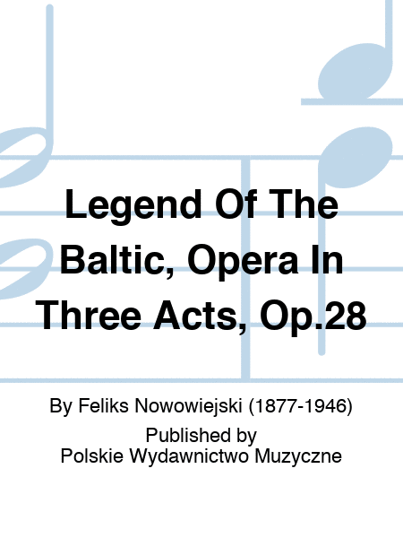 Legend Of The Baltic, Opera In Three Acts, Op.28