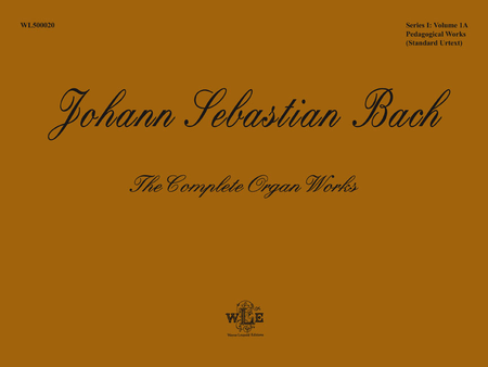 The Complete Organ Works, Volume 1A, Pedagogical Works: Eight Short Preludes and Fugues, Pedal Exercitium, Orgel-Buchlein