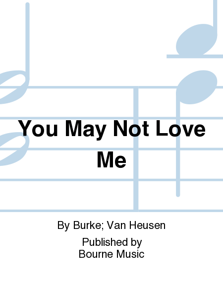 You May Not Love Me [Burke/Van Heusen]