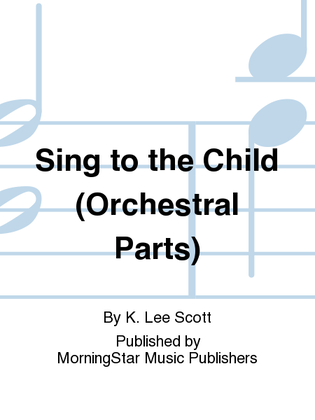 Sing to the Child (Orchestral Parts)