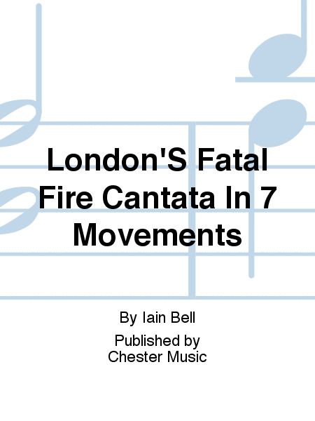 London's Fatal Fire Cantata In 7 Movements