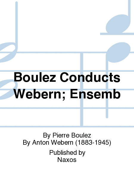 Boulez Conducts Webern; Ensemb