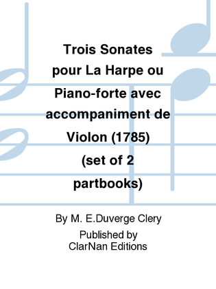Trois Sonates pour La Harpe ou Piano-forte avec accompaniment de Violon (1785) (set of 2 partbooks)