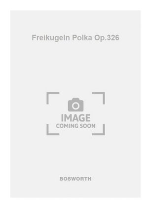 Freikugeln Polka Op.326