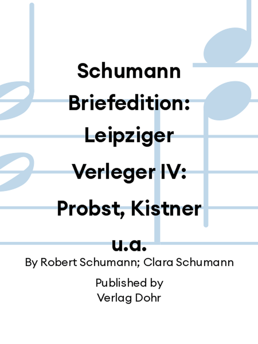 Schumann Briefedition: Leipziger Verleger IV: Probst, Kistner u.a. Collection / Songbook scores gallery preview page 1