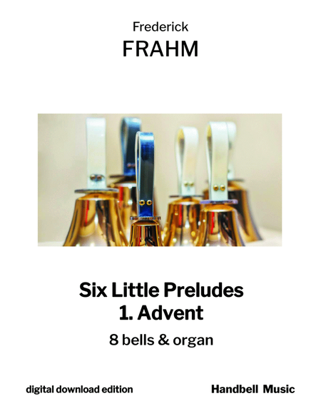 Six Little Preludes for Organ and Bells 1. Advent