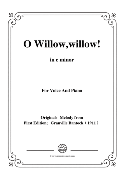 Bantock-Folksong,O Willow,willow,in e minor,for Voice and Piano image number null