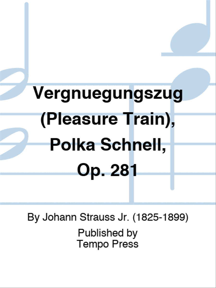 Vergnuegungszug (Pleasure Train), Polka Schnell, Op. 281 Score scores gallery preview page 1