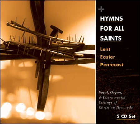 Hymns for All Saints: Lent, Easter, Pentecost