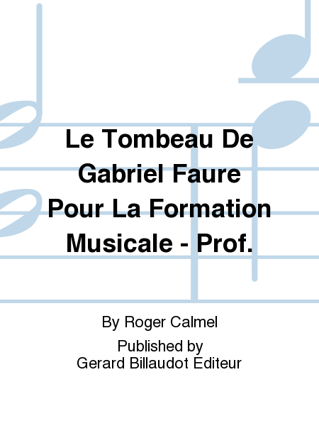 Le Tombeau De Gabriel Faure Pour La Formation Musicale - Prof.