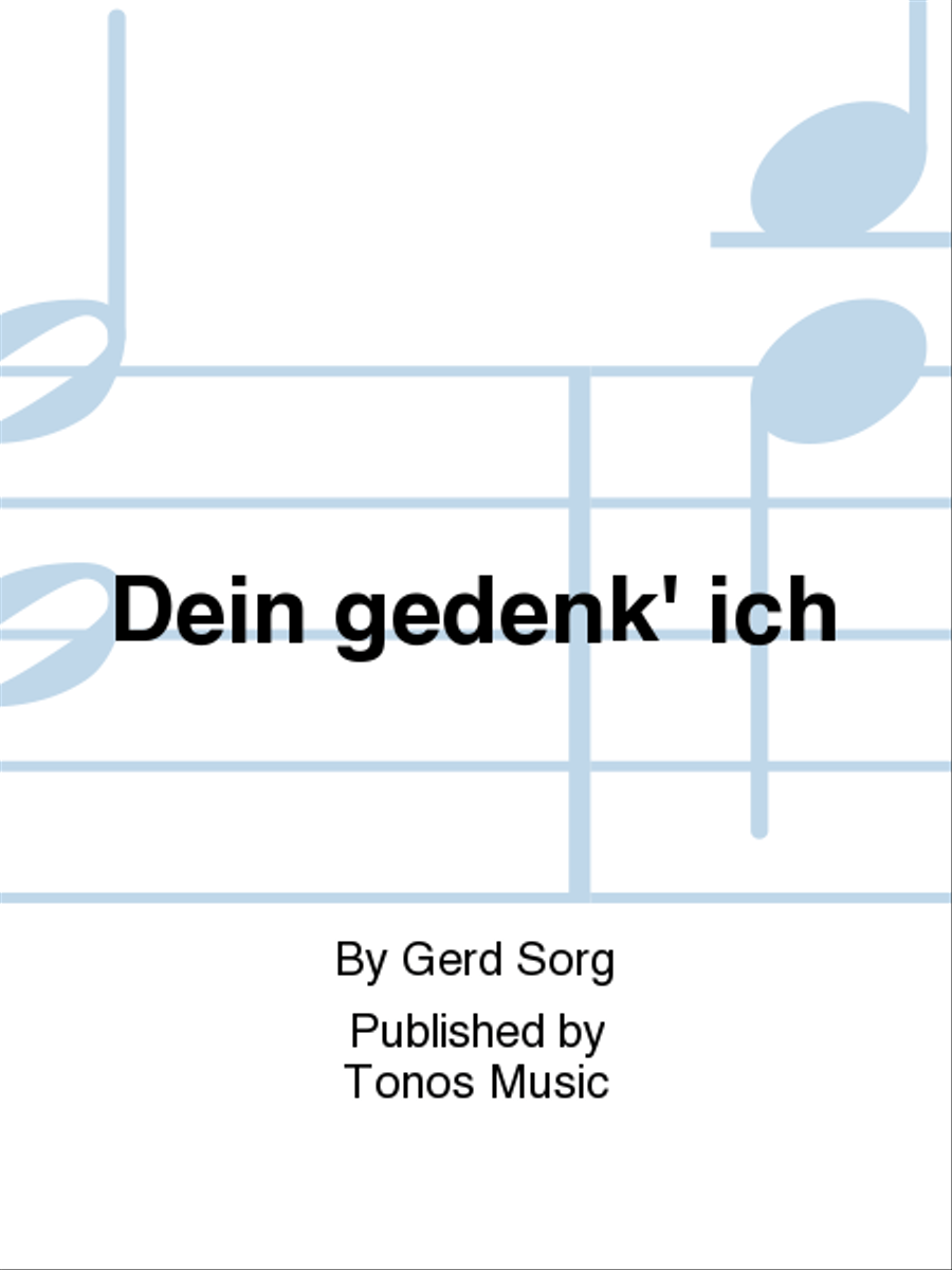 Dein gedenk' ich