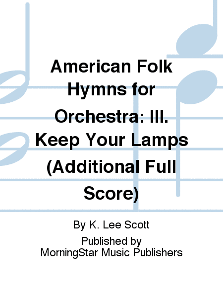 American Folk Hymns for Orchestra: III. Keep Your Lamps (Additional Full Score)