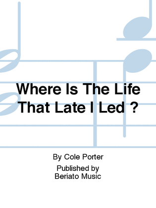 Where Is The Life That Late I Led ?