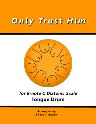 Book cover for Only Trust Him (for 8-note C major diatonic scale Tongue Drum)