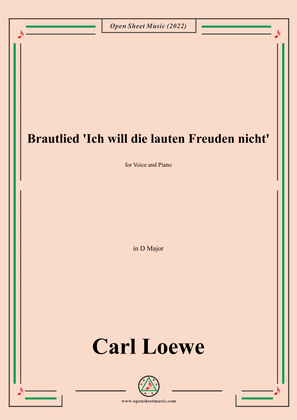 Loewe-Brautlied Ich will die lauten Freuden nicht,in D Major,for Voice and Piano