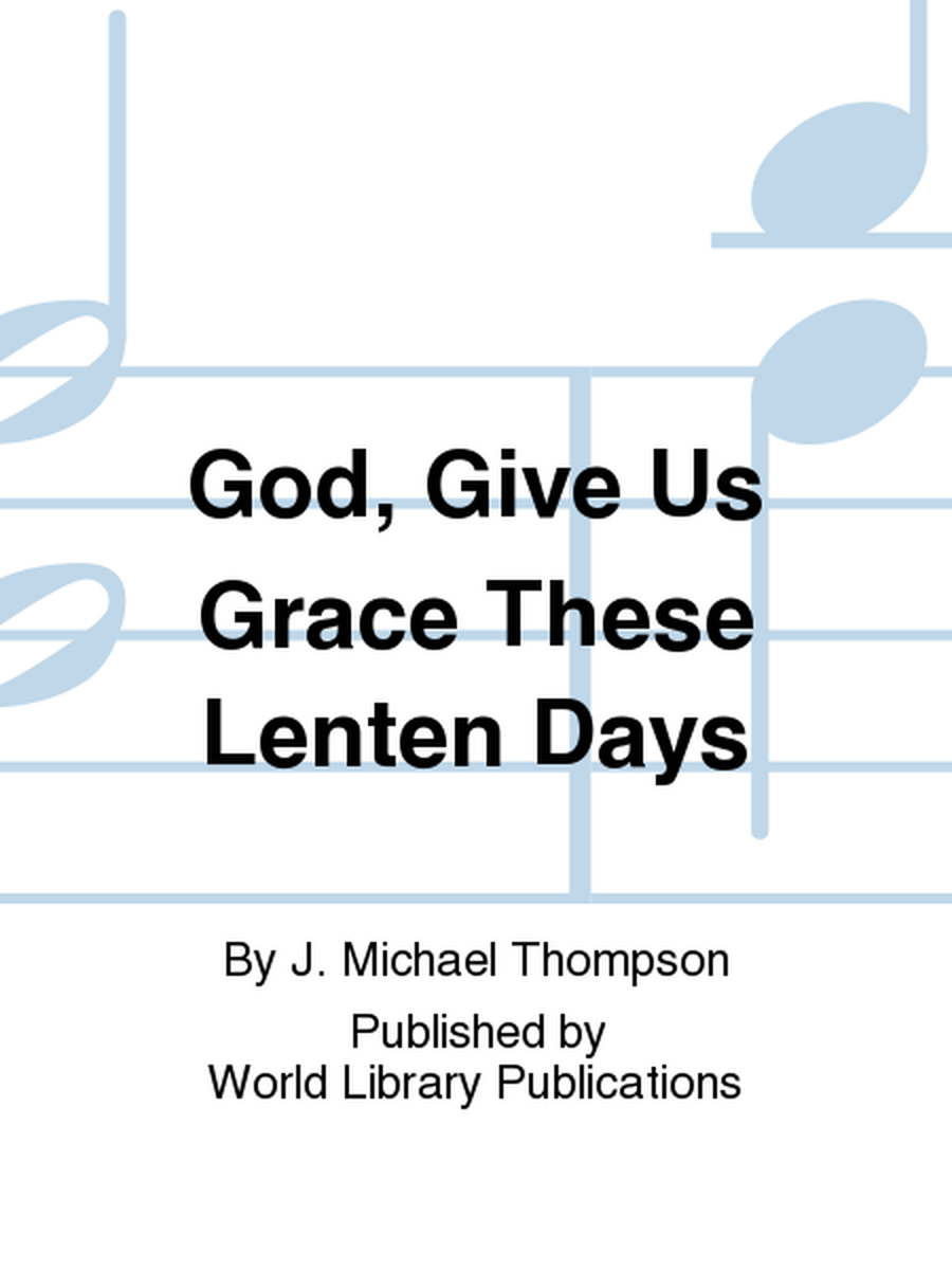 God, Give Us Grace These Lenten Days