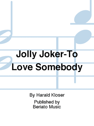 Jolly Joker-To Love Somebody