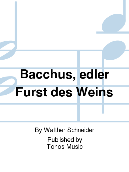 Bacchus, edler Furst des Weins