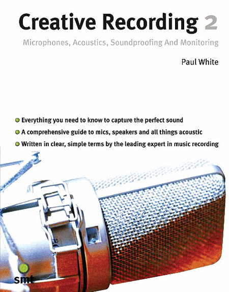 Creative Recording 2: Microphones, Acoustics, Soundproofing And Monitoring