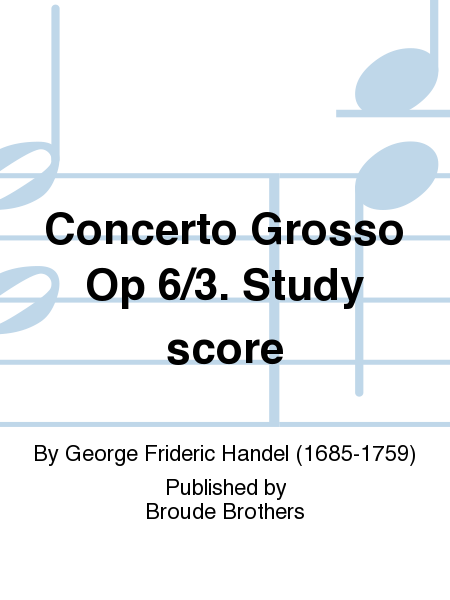 Concerto Grosso Op 6/3. Study score