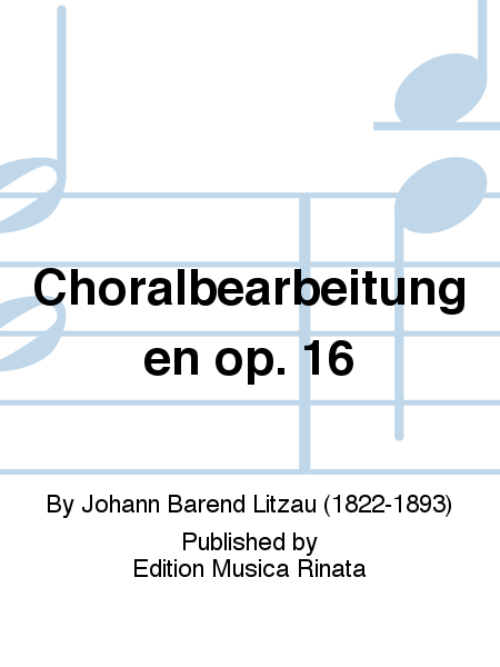 Choralbearbeitungen op. 16
