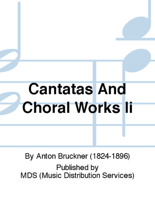 Cantatas and Choral Works II
