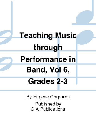 Book cover for Teaching Music through Performance in Band - Volume 6, Grades 2 & 3