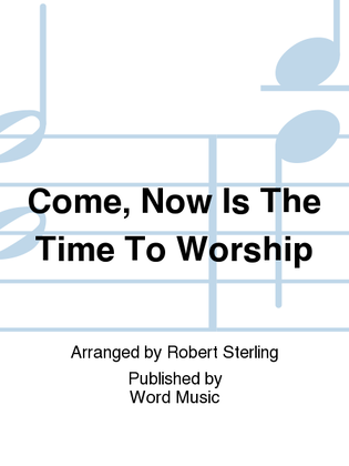 Book cover for Come, Now Is The Time To Worship - Anthem