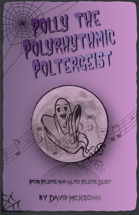 Polly the Polyrhythmic Poltergeist, Halloween Duet for Flute and Alto Flute