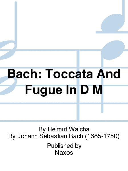 Bach: Toccata And Fugue In D M