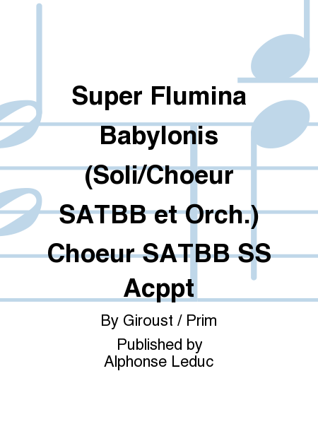 Super Flumina Babylonis (Soli/Choeur SATBB et Orch.) Choeur SATBB SS Acppt