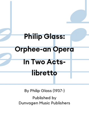 Philip Glass: Orphee-an Opera In Two Acts-libretto