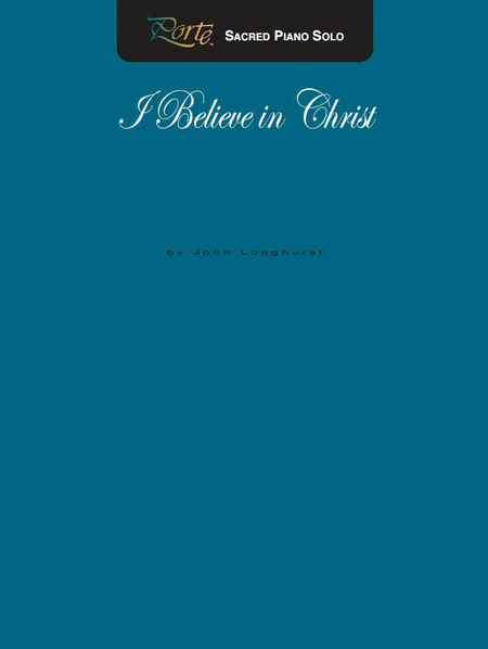 I Believe In Christ - Piano Solo