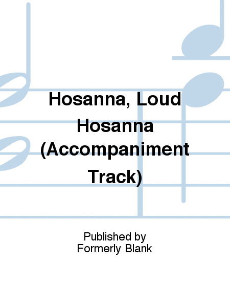 Hosanna, Loud Hosanna (Accompaniment Track)