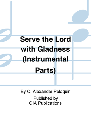 Serve the Lord with Gladness - Instrument edition