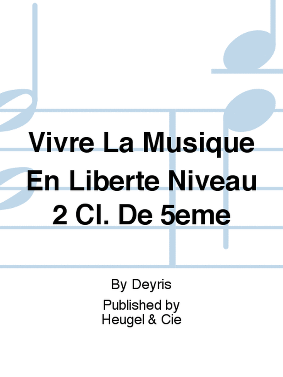 Vivre La Musique En Liberte Niveau 2 Cl. De 5eme