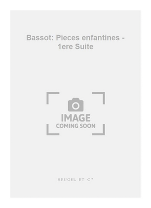 Bassot: Pieces enfantines - 1ere Suite