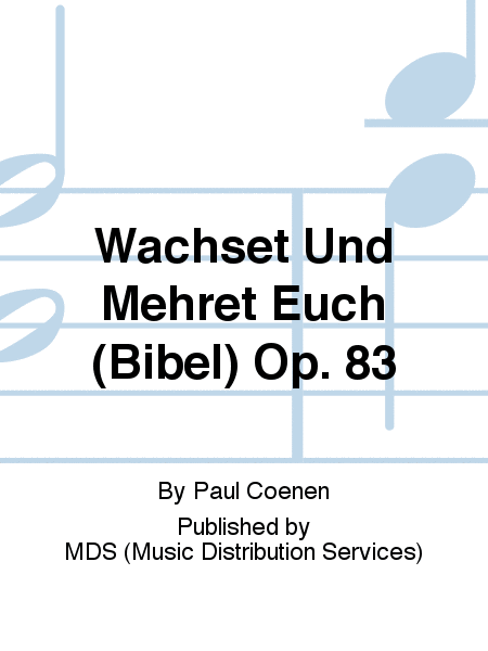 Wachset und mehret Euch (Bibel) op. 83