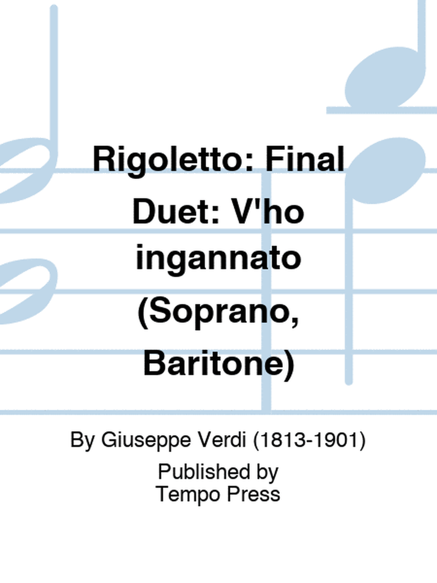 RIGOLETTO: Final Duet: V'ho ingannato (Soprano, Baritone)