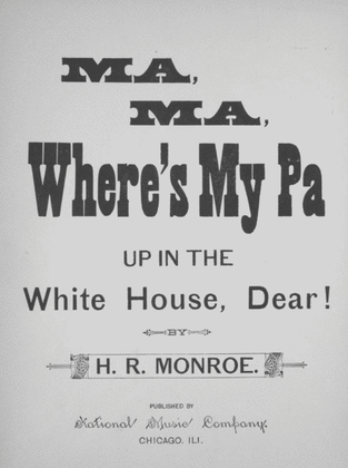 Ma, Ma, Where's My Pa. Up in the White House, Dear