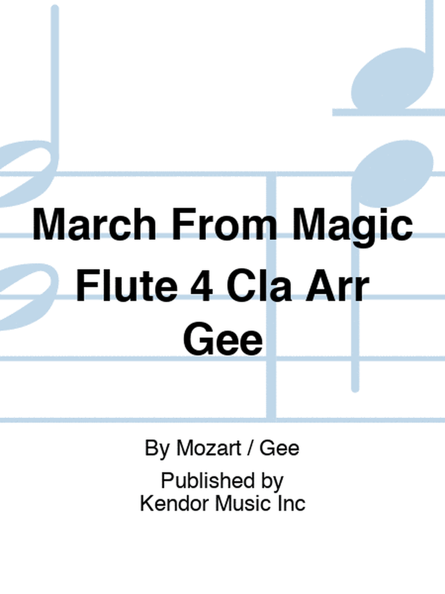 March From Magic Flute 4 Cla Arr Gee