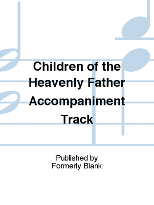 Children of the Heavenly Father Accompaniment Track
