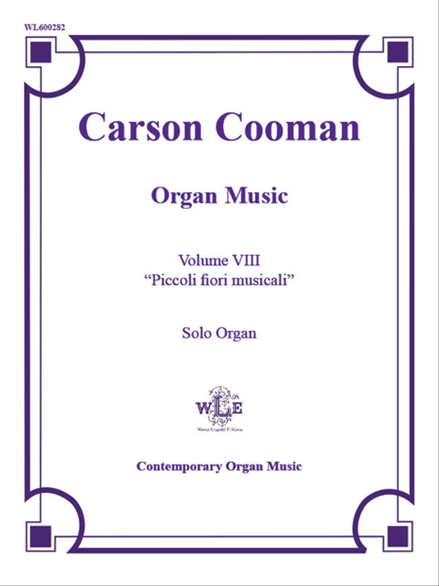 The Organ Music of Carson Cooman Volume VIII:  Piccoli fiori musicali 