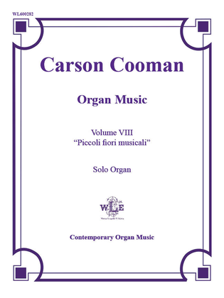 The Organ Music of Carson Cooman Volume VIII: "Piccoli fiori musicali"