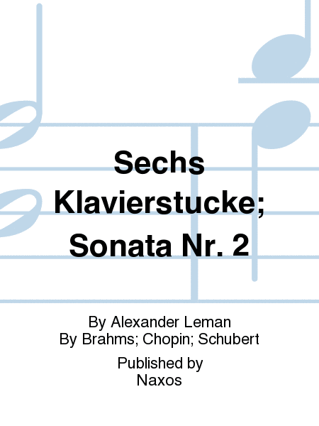 Sechs Klavierstucke; Sonata Nr. 2