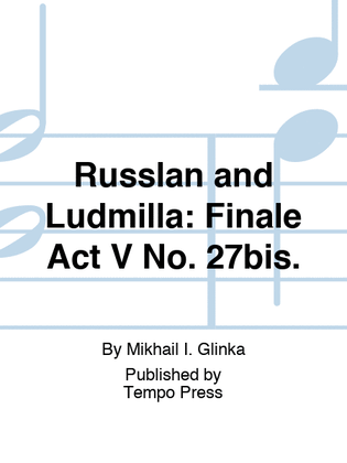 Book cover for RUSSLAN AND LUDMILLA: Finale Act V No. 27bis.